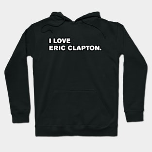 I Love Eric Clapton. Hoodie